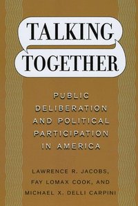 Talking Together - Public Deliberation and Political Participation in America (inbunden)