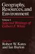 Geography, Resources and Environment: v. 1 Selected Writings Ed.R.W.Kates & I.Burton