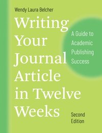 Writing Your Journal Article in Twelve Weeks, Second Edition (häftad)