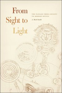 From Sight to Light - The Passage from Ancient to Modern Optics (häftad)