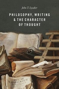 Philosophy, Writing, and the Character of Thought (inbunden)