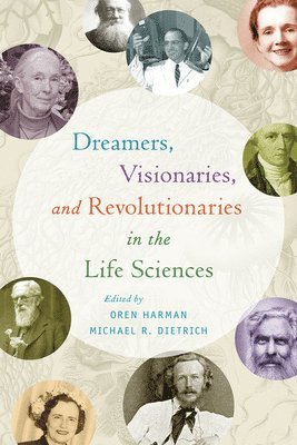 Dreamers, Visionaries, and Revolutionaries in the Life Sciences (inbunden)