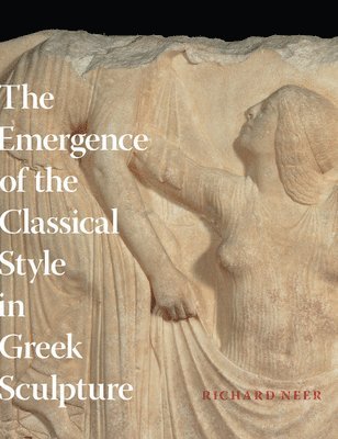 Emergence of the Classical Style in Greek Sculpture (inbunden)