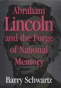 Abraham Lincoln and the Forge of National Memory (inbunden)