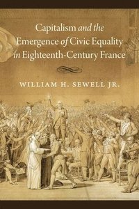 Capitalism and the Emergence of Civic Equality in Eighteenth-Century France (inbunden)
