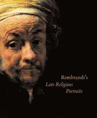 Rembrandt's Late Religious Portraits (inbunden)
