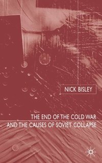 End of the Cold War and the Causes of Soviet Collapse (e-bok)