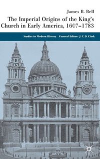 Imperial Origins of the King's Church in Early America 1607-1783 (e-bok)