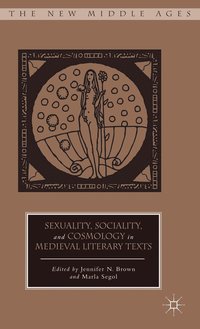 Sexuality, Sociality, and Cosmology in Medieval Literary Texts (inbunden)