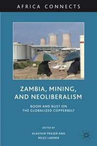 Zambia, Mining, and Neoliberalism (e-bok)