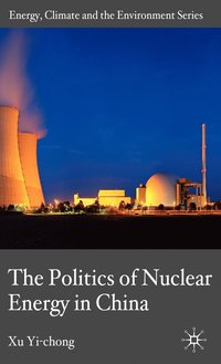 The Politics of Nuclear Energy in China (inbunden)