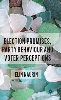 Election Promises, Party Behaviour and Voter Perceptions (inbunden)
