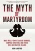 The Myth of Martyrdom