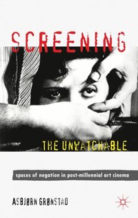 Screening the Unwatchable (e-bok)