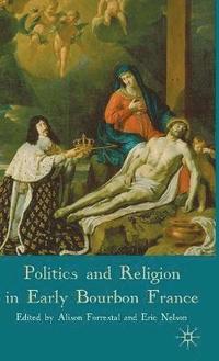 Politics and Religion in Early Bourbon France (inbunden)