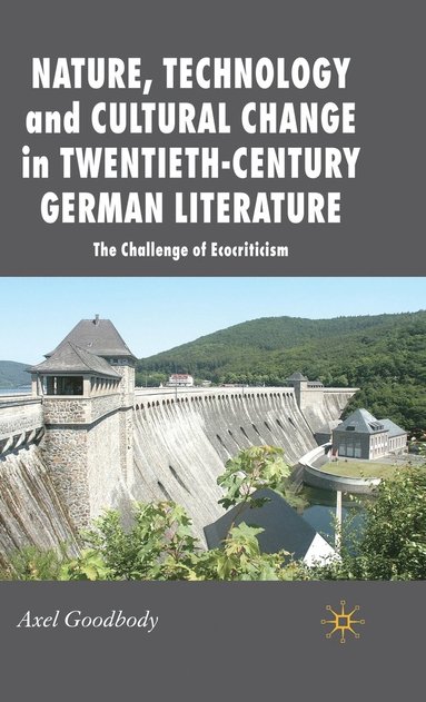 Nature, Technology and Cultural Change in Twentieth-Century German Literature (inbunden)