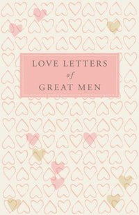 Love Letters of Great Men (e-bok)