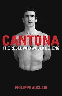 Cantona: The Rebel Who Would Be King (inbunden)