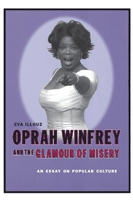 Oprah Winfrey and the Glamour of Misery (inbunden)
