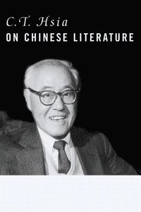 C. T. Hsia on Chinese Literature (inbunden)
