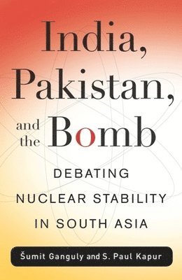 India, Pakistan, and the Bomb (inbunden)