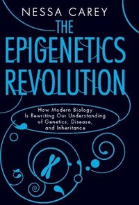 The Epigenetics Revolution: How Modern Biology Is Rewriting Our Understanding of Genetics, Disease, and Inheritance (häftad)