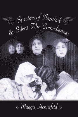 Specters of Slapstick and Silent Film Comediennes (inbunden)