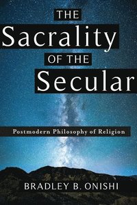 The Sacrality of the Secular (inbunden)