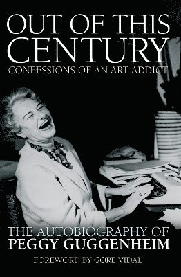 Out of this Century - Confessions of an Art Addict (inbunden)