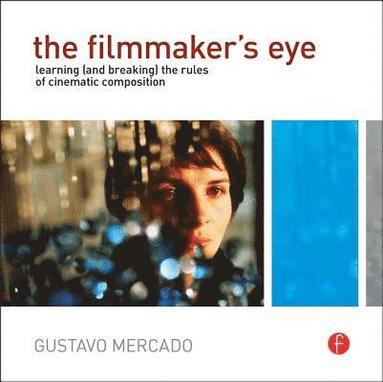 The Filmmaker's Eye: Learning (& Breaking) the Rules of Cinematic Composition (häftad)