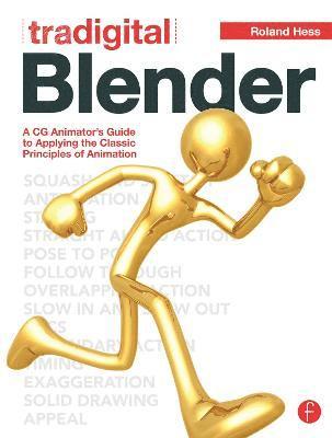 Tradigital Blender: A CG Animator's Guide To Applying The Classical Principles Of Animation (hftad)