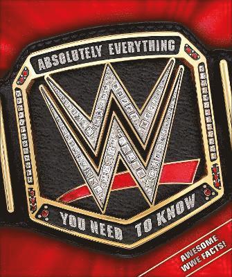 WWE Absolutely Everything You Need to Know (häftad)