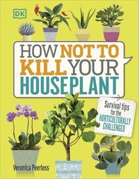 How Not to Kill Your Houseplant (inbunden)
