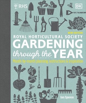 RHS Gardening Through the Year : Month-by-month Planning Instructions and Inspiration