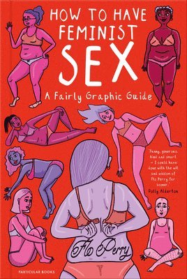 How to Have Feminist Sex (inbunden)