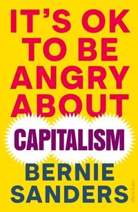 It's OK To Be Angry About Capitalism (inbunden)