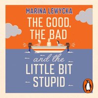Good, the Bad and the Little Bit Stupid (ljudbok)