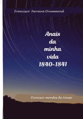 Francisco Ferreira Drummond- Os Anais da minha vida-1840-1841 (hftad)
