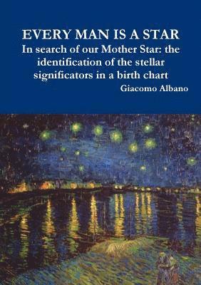 EVERY MAN IS A STAR In search of our Mother Star: the identification of the stellar significators in a birth chart (hftad)