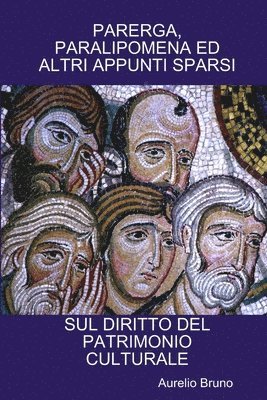 PARERGA, PARALIPOMENA ED ALTRI APPUNTI SPARSI SUL DIRITTO DEL PATRIMONIO CULTURALE (hftad)