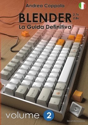 BLENDER - LA GUIDA DEFINITIVA - VOLUME 2 - Edizione 2 (h�ftad)