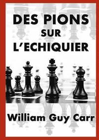 Carr William Guy Des pions sur l echiquier 9780244371128_200x_des-pions-sur-l-chiquier_haftad