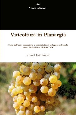 Viticoltura in Planargia. Stato dell'arte, prospettive e potenzialit di sviluppo nell'areale vitato del Malvasia di Bosa DOC (hftad)