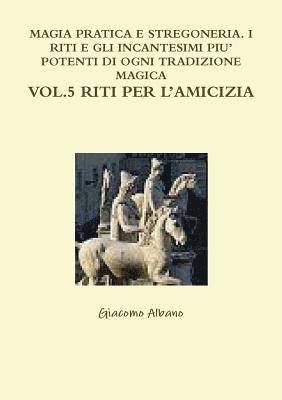 Magia Pratica E Stregoneria. I Riti E Gli Incantesimi Piu' Potenti Di Ogni Tradizione Magica Vol. 5 Riti Per l'Amicizia (häftad)