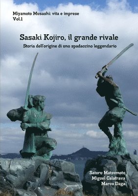 Miyamoto Musashi: vita e imprese. Sasaki Kojiro, il grande rivale: Storia dellorigine di uno spadaccino leggendario (hftad)
