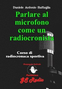 Parlare al microfono come un radiocronista - Corso di radiocronaca sportiva (häftad)