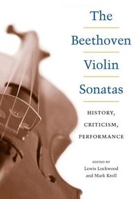 The Beethoven Violin Sonatas (inbunden)
