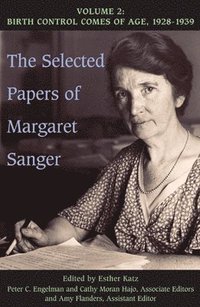 The Selected Papers of Margaret Sanger, Volume 2 (inbunden)