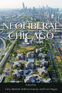 Neoliberal Chicago (inbunden)