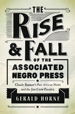The Rise and Fall of the Associated Negro Press (inbunden)